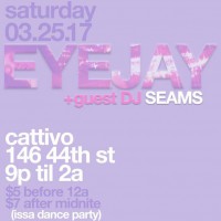 Eyejay at Cattivo w/ Special Guest Seams