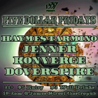 Five Dollar Fridays! Ft Haymes Tarmino, Jenner, Konverge