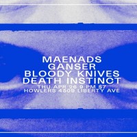 Maenads, Ganser, Bloody Knives, Death Instinct