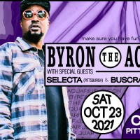 Byron The Aquarius (BI)  - Pittsburgh - w/ Selecta (PIT) & Buscrates (PIT)
