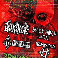 Iron Brigade / Black Hole Zion / The Homisides / Six Speed Kill