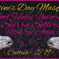 Valentine's Day Masquerade w/ God Hates Unicorns, Sierra Sellers and Yak, the Atlas